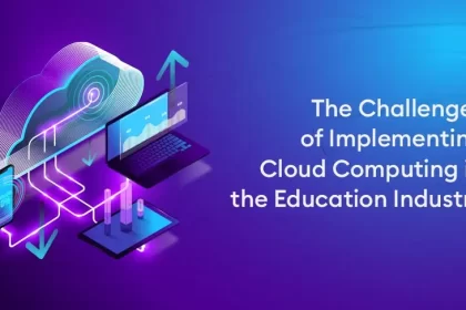The Challenges of Implementing Cloud Computing in the Education Industry