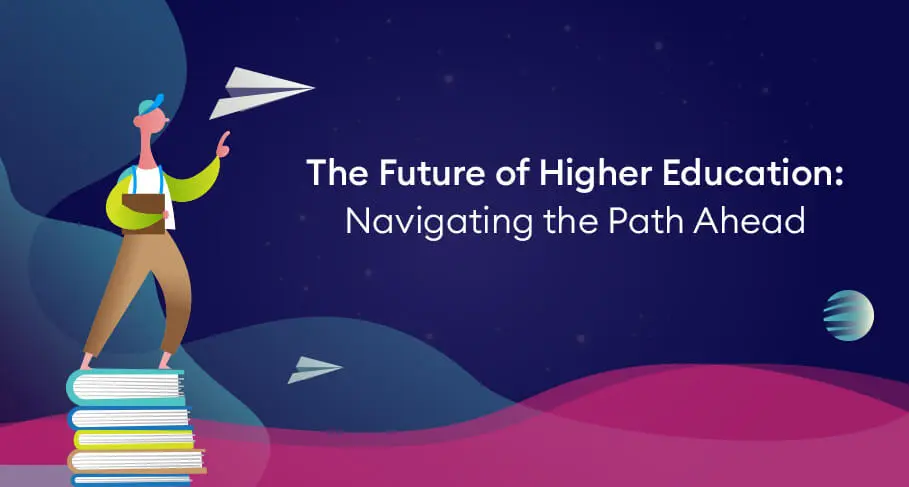 The Future of Higher Education Navigating the Path Ahead