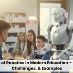 The Role of Robotics in Modern Education Benefits Challenges & Examples