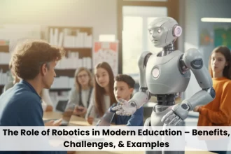 The Role of Robotics in Modern Education Benefits Challenges & Examples