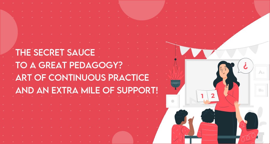 The Secret Sauce to a Great Pedagogy Art of Continuous Practice and an Extra Mile of Support Learning Outcomes