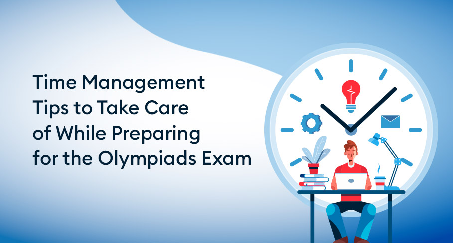 Time Management Tips to Take Care of While Preparing for the Olympiads Exam