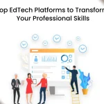 Top EdTech Platforms to Transform Your Professional Skills