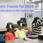 Top EdTech Trends for 2024 Enhancing Education in the Digital Age