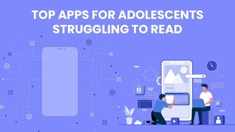 Top Apps for Adolescents Struggling to Read