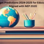 Union Budget Predictions 2024-2025 for Education Sector Aligned with NEP 2020