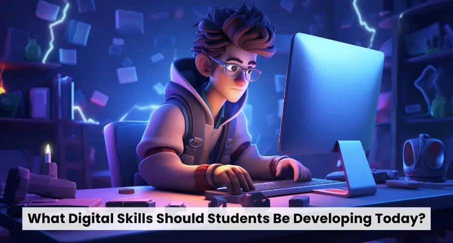 What Digital Skills Should Students Be Developing Today
