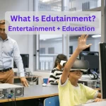 What Is Edutainment Entertainment + Education Know It All